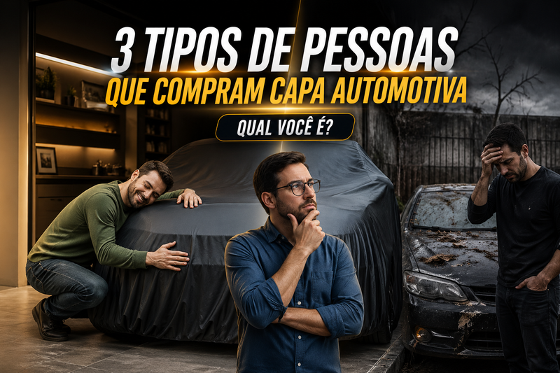 3 tipos de pessoas que compram capa automotiva - Qual você é?